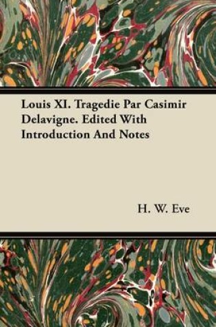 Cover of Louis XI. Tragedie Par Casimir Delavigne. Edited With Introduction And Notes