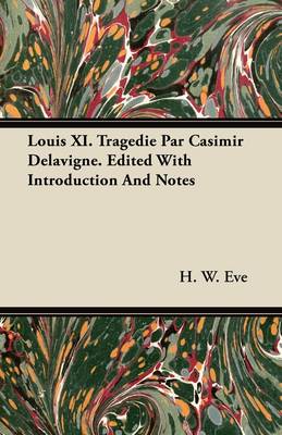 Book cover for Louis XI. Tragedie Par Casimir Delavigne. Edited With Introduction And Notes