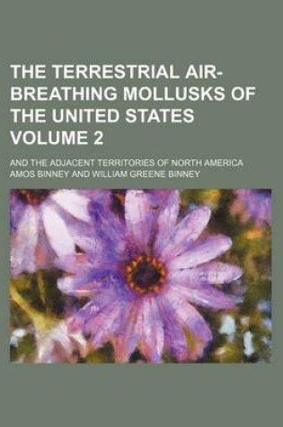 Cover of The Terrestrial Air-Breathing Mollusks of the United States Volume 2; And the Adjacent Territories of North America