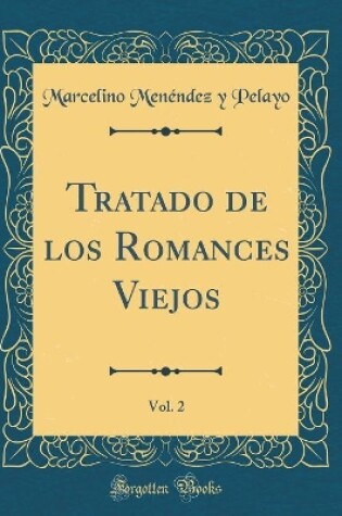 Cover of Tratado de Los Romances Viejos, Vol. 2 (Classic Reprint)