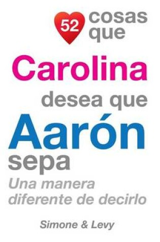 Cover of 52 Cosas Que Carolina Desea Que Aarón Sepa