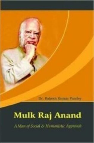 Cover of Mulk Raj Anand: A Man of Social & Humanistic Approach