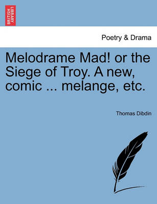 Book cover for Melodrame Mad! or the Siege of Troy. a New, Comic ... Melange, Etc.