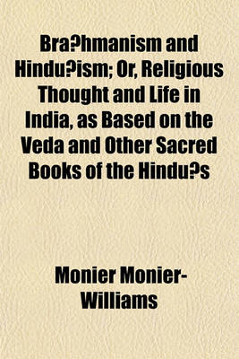 Book cover for Bra Hmanism and Hindu Ism; Or, Religious Thought and Life in India, as Based on the Veda and Other Sacred Books of the Hindu S