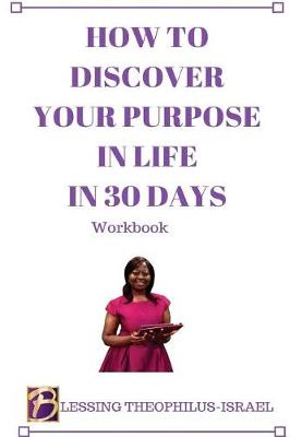 Book cover for How to Discover Your Purpose in Life in 30 Days Workbook