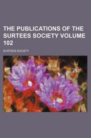 Cover of The Publications of the Surtees Society Volume 102