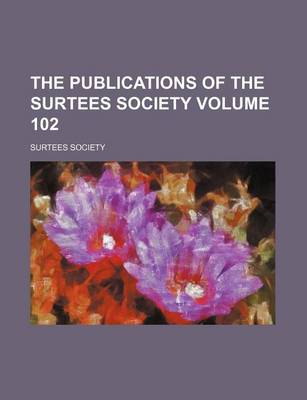 Book cover for The Publications of the Surtees Society Volume 102