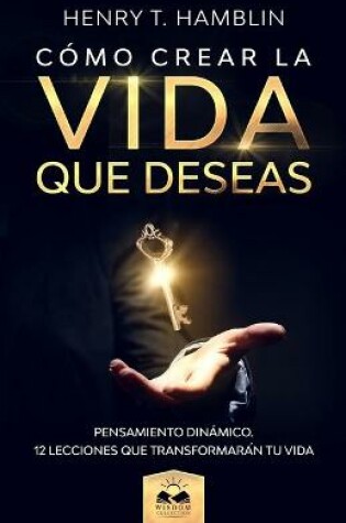 Cover of Como Crear la Vida que Deseas