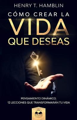 Book cover for Como Crear la Vida que Deseas