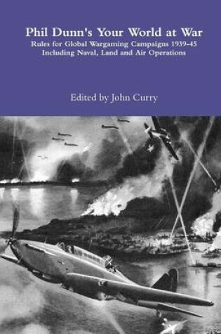 Cover of Phil Dunn's Your World at War Rules for Global Wargaming Campaigns 1939-45 Including Naval, Land and Air Operations