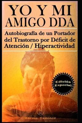 Book cover for YO Y MI Amigo DDA - Autobiografía de un Portador del Trastorno por Déficit de Atención / Hiperactividad. Edición Especial