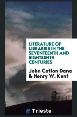 Cover of Literature of Libraries in the Seventeenth and Eighteenth Centuries