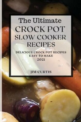 Cover of The Ultimate Crock Pot Slow Cooker Recipes 2021