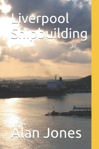 Cover of Liverpool Shipbuilding