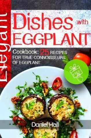 Cover of Elegant Dishes with Eggplant.Cookbook