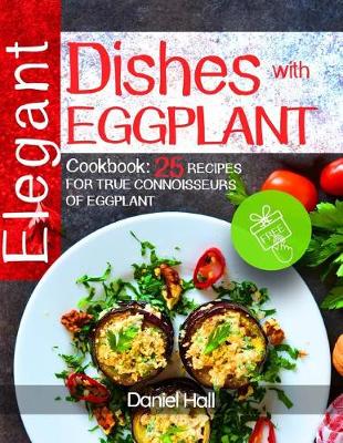 Book cover for Elegant Dishes with Eggplant.Cookbook