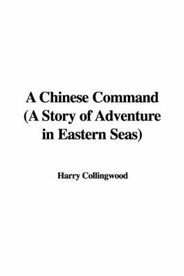 Cover of A Chinese Command (a Story of Adventure in Eastern Seas)