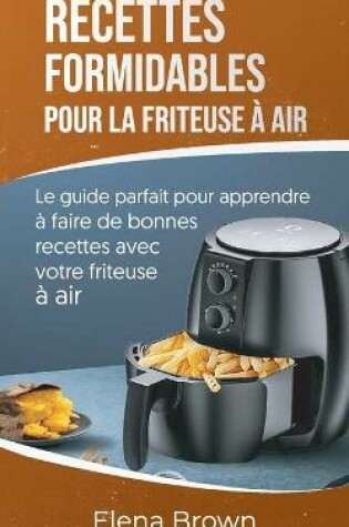 Cover of Recettes formidables pour la friteuse à air