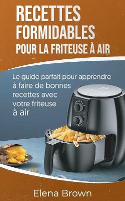 Book cover for Recettes formidables pour la friteuse à air