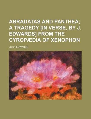 Book cover for Abradatas and Panthea; A Tragedy [In Verse, by J. Edwards] from the Cyropaedia of Xenophon