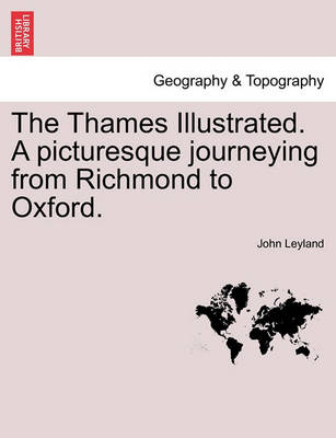 Book cover for The Thames Illustrated. a Picturesque Journeying from Richmond to Oxford.