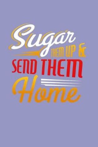 Cover of Sugar Them Up And Send Them Home