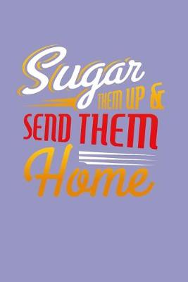 Book cover for Sugar Them Up And Send Them Home