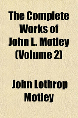 Cover of The Complete Works of John L. Motley (Volume 2)