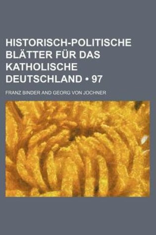 Cover of Historisch-Politische Blatter Fur Das Katholische Deutschland (97)