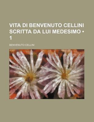 Book cover for Vita Di Benvenuto Cellini Scritta Da Lui Medesimo (1)