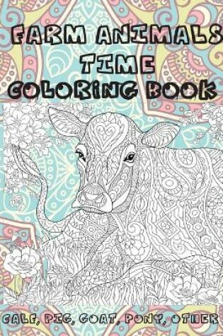 Cover of Farm Animals Time - Coloring Book - Calf, Pig, Goat, Pony, other