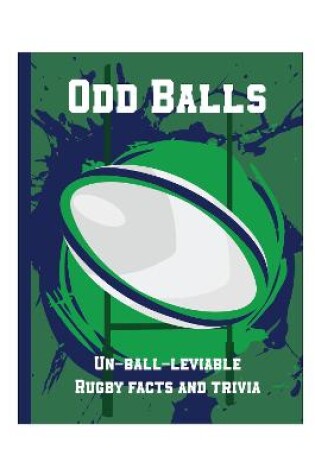 Cover of Odd Balls - Un-Ball-Lievable Rugby Facts & Trivia