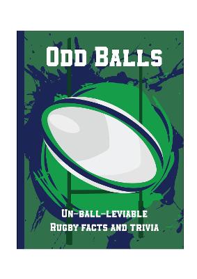 Book cover for Odd Balls - Un-Ball-Lievable Rugby Facts & Trivia