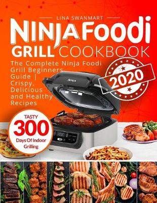 Ninja Foodi Grill Cookbook for Beginners: 250 Mouthwatering And