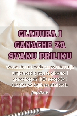 Cover of Gladura I Ganache Za Svaku Priliku