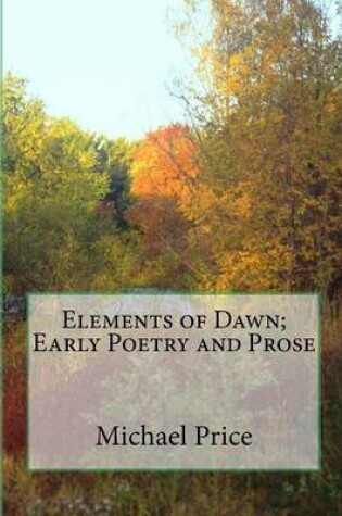 Cover of Elements of Dawn; Early Poetry and Prose