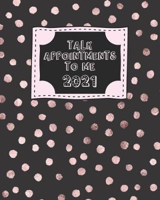 Book cover for Talk Appointments To Me 2021