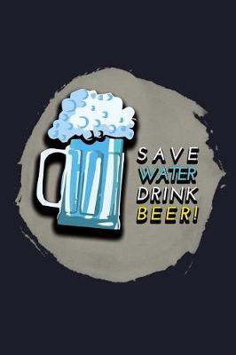 Book cover for Save Water Drink Beer