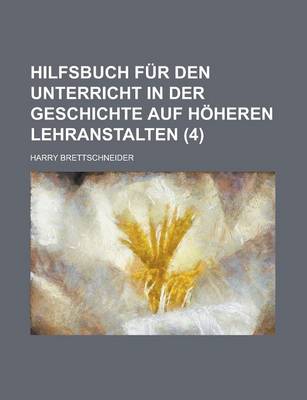 Book cover for Hilfsbuch Fur Den Unterricht in Der Geschichte Auf Hoheren Lehranstalten (4)