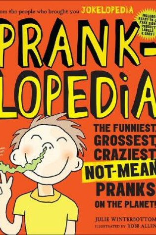 Cover of Pranklopedia: The Funniest, Grossest, Craziest, Not-Mean Pranks on the Planet!