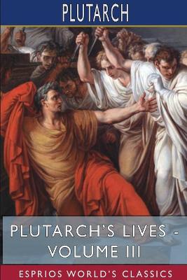Book cover for Plutarch's Lives - Volume III (Esprios Classics)
