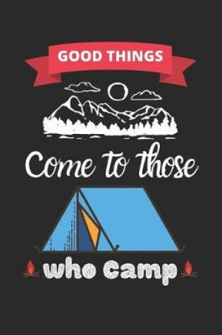 Cover of Good Things Come To Those Who Camp