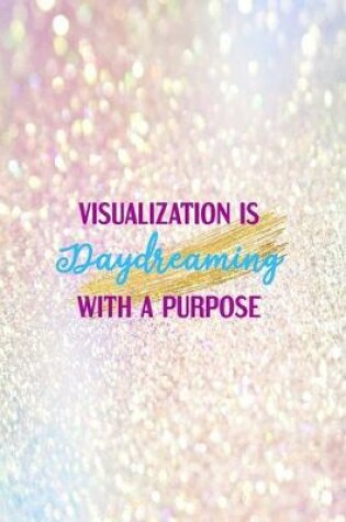 Cover of Visualization Is Daydreaming With A Purpose