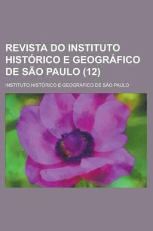 Cover of Revista Do Instituto Historico E Geografico de Sao Paulo (12 )