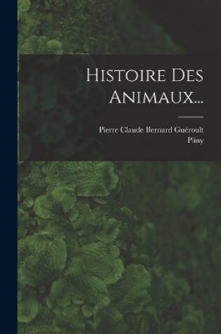 Cover of Histoire Des Animaux...