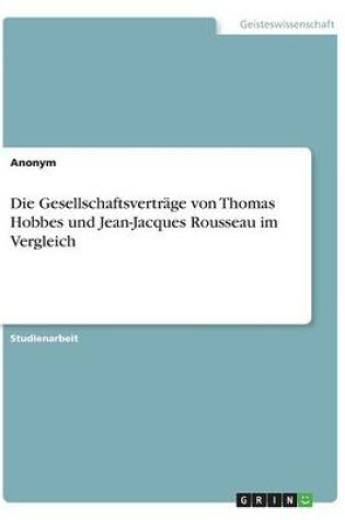 Cover of Die Gesellschaftsvertrage von Thomas Hobbes und Jean-Jacques Rousseau im Vergleich