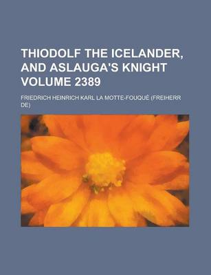 Book cover for Thiodolf the Icelander, and Aslauga's Knight Volume 2389