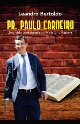Book cover for Pr. Paulo Carneiro - Uma Vida Consagrada ao Ministério Pastoral