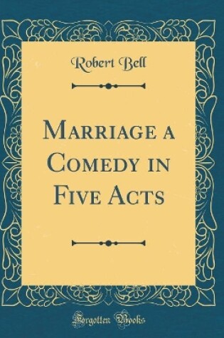 Cover of Marriage a Comedy in Five Acts (Classic Reprint)