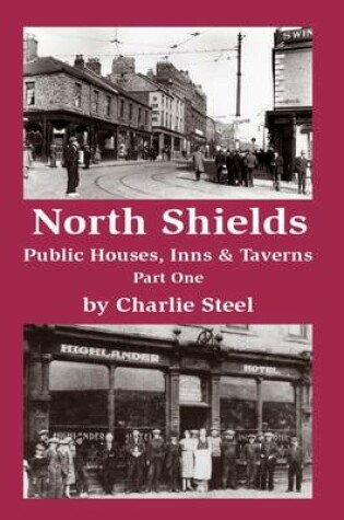 Cover of North Shields Public Houses, Inns & Taverns Part One